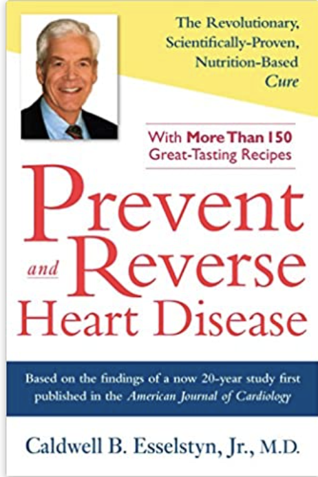 Prevent and Reverse Heart Disease: The Revolutionary, Scientifically Proven, Nutrition-Based Cure-Caldwell B. Eselstyn, Jr., M.D.