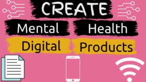 Help more people by creating mental health digital products.