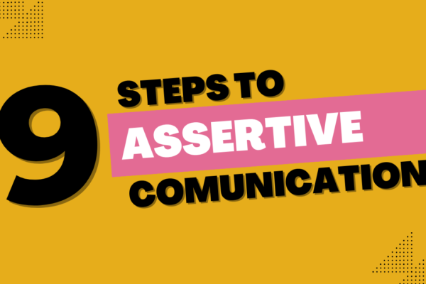 Assertive Communication: How To Be More Assertive – 9 Step Formula