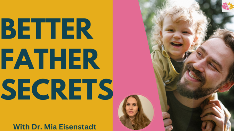 the secrets and strategies to being a better father, and mistakes to avoid, with Dr. Mia Eisenstadt.