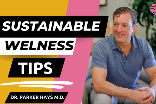 How To Optimize Your Physical and Mental Health: Sustainable Wellness, with Dr. Parker Hays, M.D.