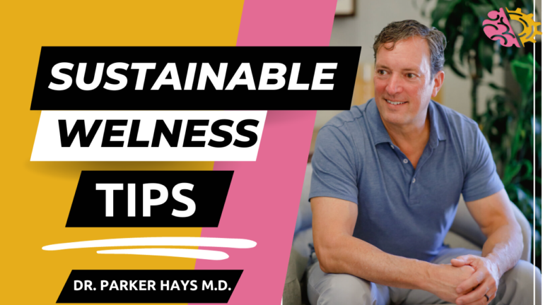 How To Optimize Your Physical and Mental Health: Sustainable Wellness, with Dr. Parker Hays, M.D.