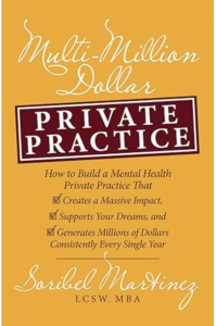 Multi-Million Dollar Private Practice: How to Build a Private Practice That Creates a Massive Impact, Supports Your Dreams, and Generates Millions of Dollars Consistently Every Single Year