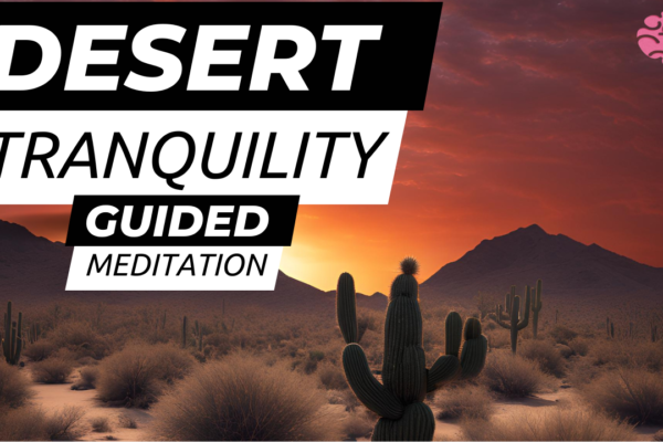 Desert Tranquility Guided Meditation | Find Peace & Gratitude (10 Minutes)