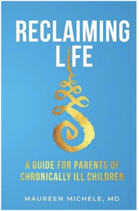 Reclaiming Life: A Guide For Parents of Chronically Ill Children. Dr. Maureen Michele Peterson, M.D.