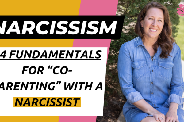 4 Fundamentals for “Co-Parenting” with a Narcissist